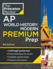 Princeton Review AP World History: Modern Premium Prep, 5th Edition : 6 Practice Tests + Complete Content Review + Strategies and Techniques