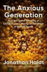 The Anxious Generation : How the Great Rewiring of Childhood Is Causing an Epidemic of Mental Illness 