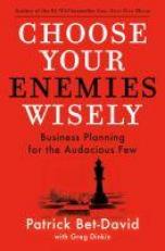 Choose Your Enemies Wisely : Business Planning for the Audacious Few 