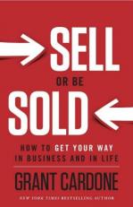 Sell or Be Sold : How to Get Your Way in Business and in Life 