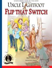 Uncle Lightfoot, Flip That Switch: Overcoming Fear of the Dark : (Color and Grayscale Illustrations) [Parent Guidebook Included] 