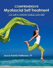 Comprehensive Myofascial Self Treatment : Your Path to Authentic Healing and Pain Relief 