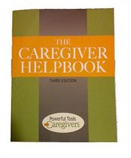 The Caregiver Helpbook : Powerful Tools for Caregivers 3rd