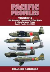 Pacific Profiles Volume 13 : IJN Bombers, Transports, Flying Boats and Miscellaneous Types South Pacific 1942-1944 