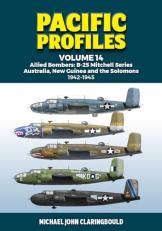 Pacific Profiles Volume 14 : Allied Bombers: B-25 Mitchell Series Australia, New Guinea and the Solomons 1942-1945