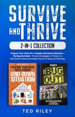 Survive and Thrive 2-In-1 Collection : Prepare Your Home for a Sudden Grid-Down Situation + the Bug Out Book - Proven Strategies to Thrive in a Grid-down Crisis and Master the Art of Bug Out Planning