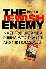 The Jewish Enemy : Nazi Propaganda During World War II and the Holocaust 