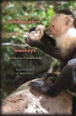 Manipulative Monkeys : The Capuchins of Lomas Barbudal 