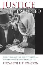 Justice Interrupted : The Struggle for Constitutional Government in the Middle East 