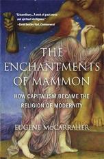 The Enchantments of Mammon : How Capitalism Became the Religion of Modernity 