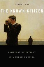 The Known Citizen : A History of Privacy in Modern America 