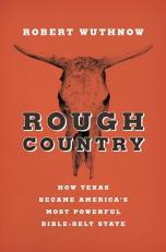 Rough Country : How Texas Became America's Most Powerful Bible-Belt State 