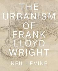 The Urbanism of Frank Lloyd Wright 