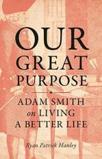 Our Great Purpose : Adam Smith on Living a Better Life 