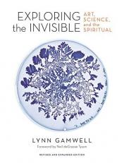 Exploring the Invisible : Art, Science, and the Spiritual - Revised and Expanded Edition 