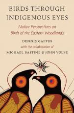 Birds Through Indigenous Eyes : Native Perspectives on Birds of the Eastern Woodlands 