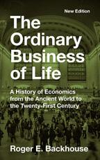 The Ordinary Business of Life : A History of Economics from the Ancient World to the Twenty-First Century - New Edition