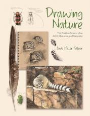 Drawing Nature : The Creative Process of an Artist, Illustrator, and Naturalist 