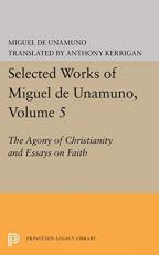 Selected Works of Miguel de Unamuno, Volume 5 : The Agony of Christianity and Essays on Faith 