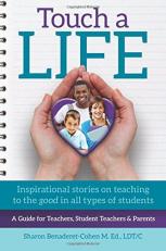 Touch a Life : Inspirational Stories on Teaching to the Good in All Types of Students 