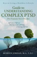 Guide to Understanding Complex-PTSD (Post Traumatic Stress Disorder) : Keys to Living a Healthier Lifestyle 