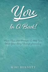 You in a Book : More Than 250 Prompts to Help You Write Your Story Through Journaling 