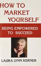 How to Market Yourself : Being Empowered to Succeed 