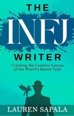 The INFJ Writer : Cracking the Creative Genius of the World's Rarest Type 