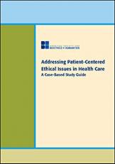 Addressing Patient-Centered Ethical Issues in Health Care : A Case-Based Study Guide 