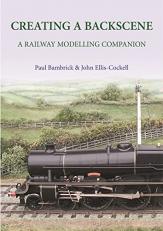 Creating  A Backscene : A Railway Modelling Companion 