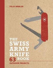 The Swiss Army Knife Book : 63 Outdoor Projects 