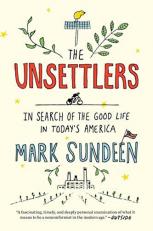 The Unsettlers : In Search of the Good Life in Today's America 