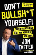 Don't Bullsh*t Yourself! : Crush the Excuses That Are Holding You Back 