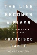 The Line Becomes a River : Dispatches from the Border 