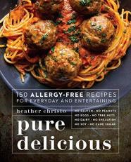 Pure Delicious : 150 Allergy-Free Recipes for Everyday and Entertaining: a Cookbook 