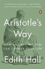 Aristotle's Way : How Ancient Wisdom Can Change Your Life 