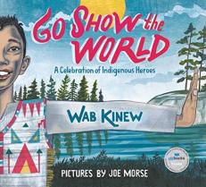 Go Show the World : A Celebration of Indigenous Heroes 