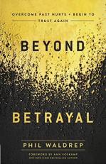 Beyond Betrayal : Overcome Past Hurts and Begin to Trust Again 