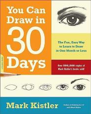 You Can Draw in 30 Days : The Fun, Easy Way to Learn to Draw in One Month or Less