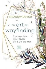 The Art of Wayfinding : Discover Your Inner Guide on and off the Mat 