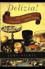 Delizia! : The Epic History of the Italians and Their Food 