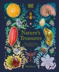 Nature's Treasures : Tales of More Than 100 Extraordinary Objects from Nature 