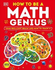 How to Be a Math Genius : Your Brilliant Brain and How to Train It 