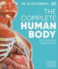 The Complete Human Body : The Definitive Visual Guide 3rd