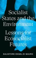 Socialist States and the Environment : Lessons for Ecosocialist Futures 