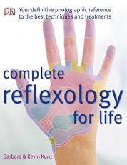 Complete Reflexology for Life : Your Definitive Photographic Reference to the Best Techniques and Treatments 