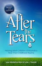 After the Tears : Helping Adult Children of Alcoholics Heal Their Childhood Trauma 2nd