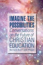 Imagine the Possibilities : Conversations on the Future of Christian Education 