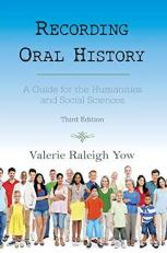 Recording Oral History : A Guide for the Humanities and Social Sciences 3rd