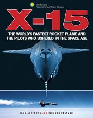 X-15 : The World's Fastest Rocket Plane and the Pilots Who Ushered in the Space Age